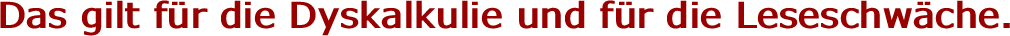 Das gilt f�r die Dyskalkulie